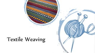 Textile Weaving
 