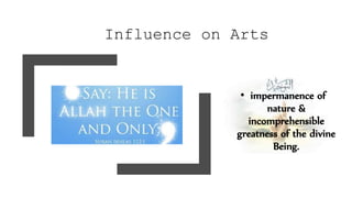 Influence on Arts
• impermanence of
nature &
incomprehensible
greatness of the divine
Being.
 