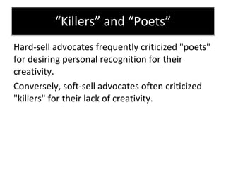 “ Killers” and “Poets” <ul><li>Hard-sell advocates frequently criticized &quot;poets&quot; for desiring personal recogniti...