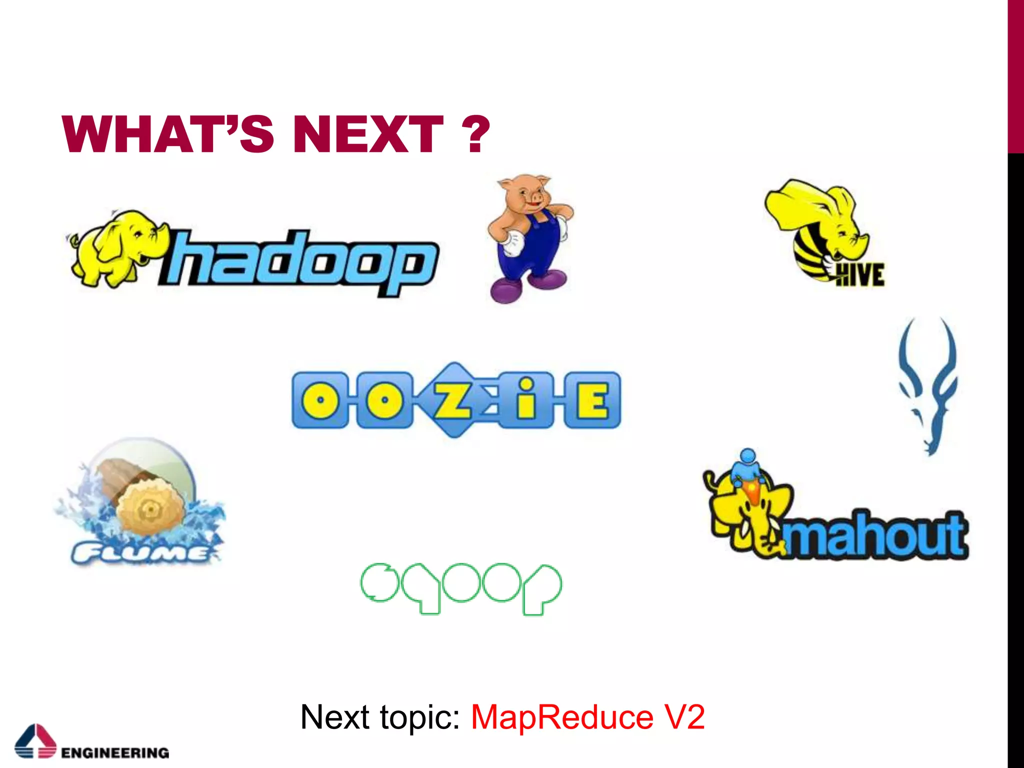 WHAT’S NEXT ?
Next topic: MapReduce V2
 