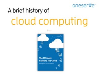 A brief history of
cloud computing
from
 