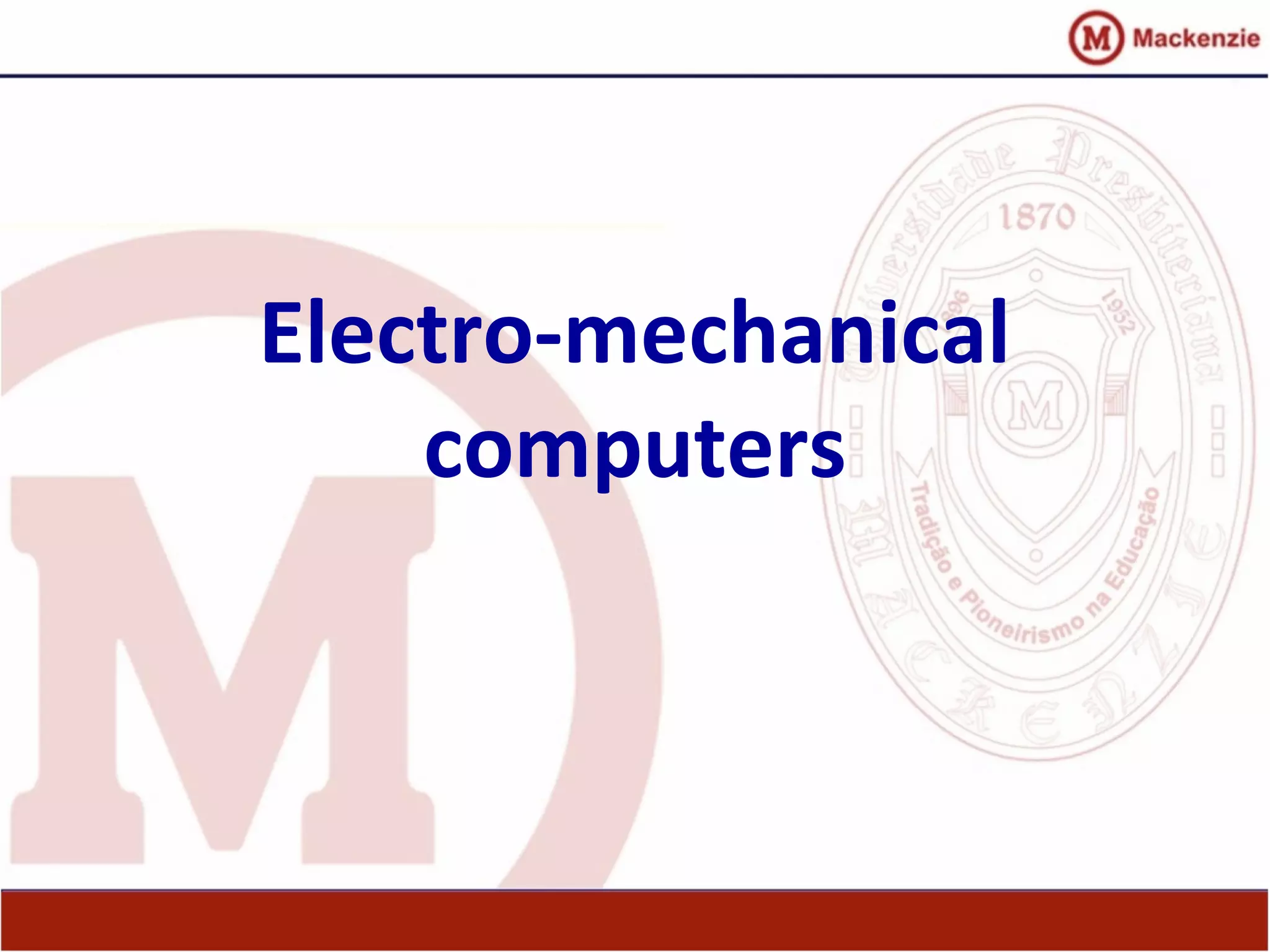 Electro-mechanical
computers
 