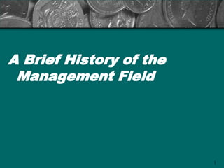 A Brief History of the
 Management Field




                         1
 