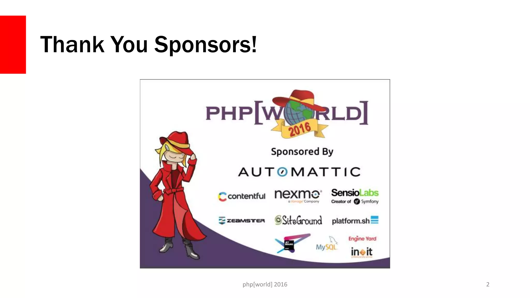 Thank You Sponsors!
php[world] 2016 2
 