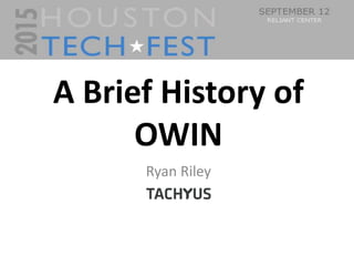 0
A Brief History of
OWIN
Ryan Riley
 