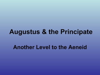Augustus & the Principate

 Another Level to the Aeneid
 