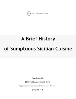 Pizzeria Vecchia
509 N Teal St, Janesville, MN 56048
(507) 200-3548
A Brief History
of Sumptuous Sicilian Cuisine
 