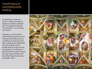 A brief history of transmedia world- building<br />By speaking to audiences across a variety of mediums, religions are abl...