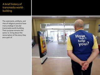 A brief history of transmedia world-building<br />The vestments, artifacts, and rites of religious practice have many anal...