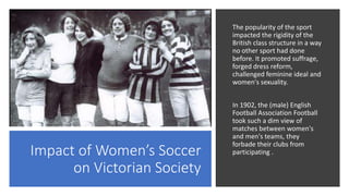 Victorian Rigidity A brief history of women's soccer | PPTX