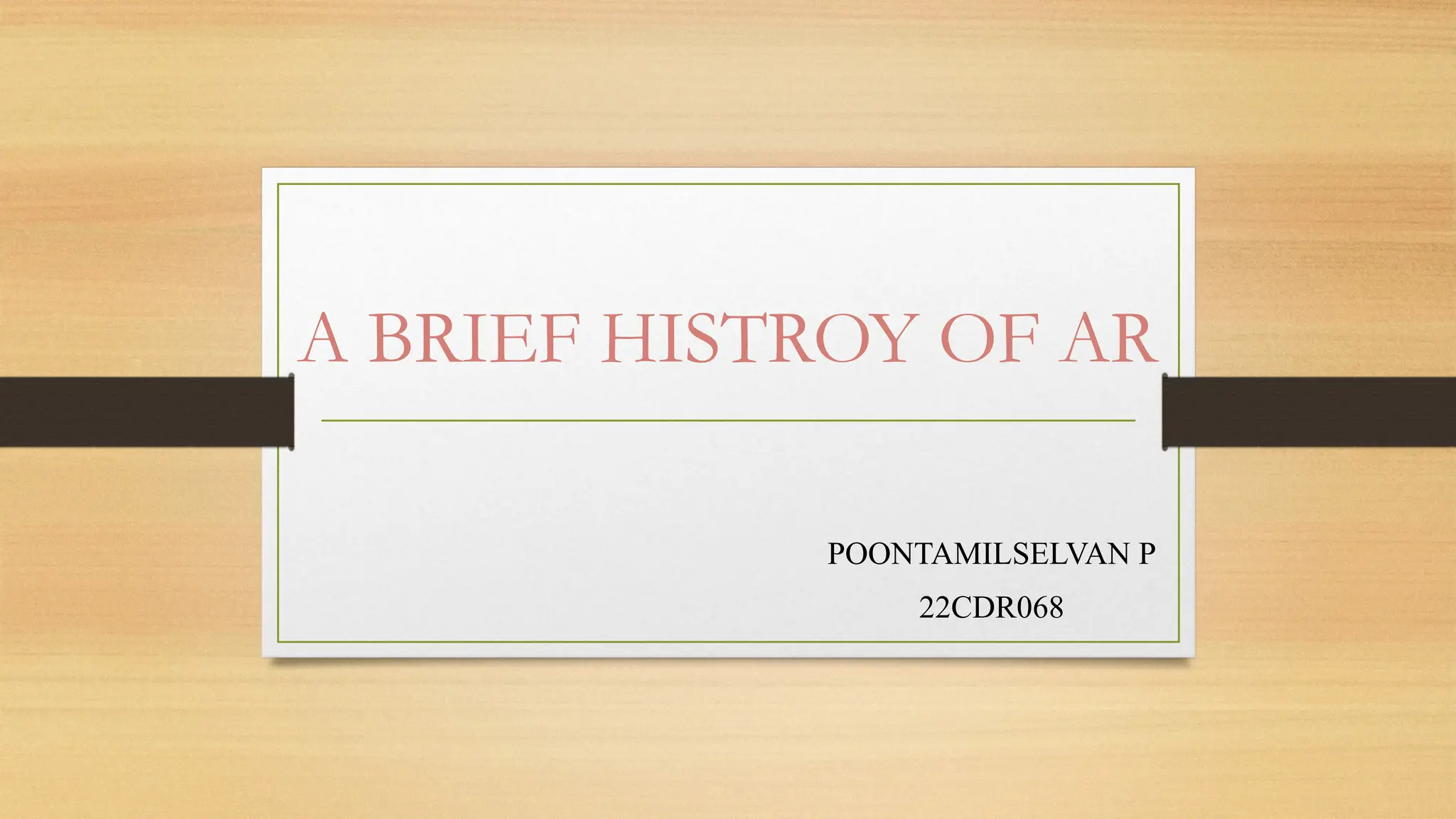A BRIEF HISTROY OF AR
POONTAMILSELVAN P
22CDR068
 