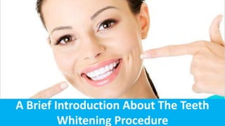 A Brief Introduction About The Teeth
Whitening Procedure
 