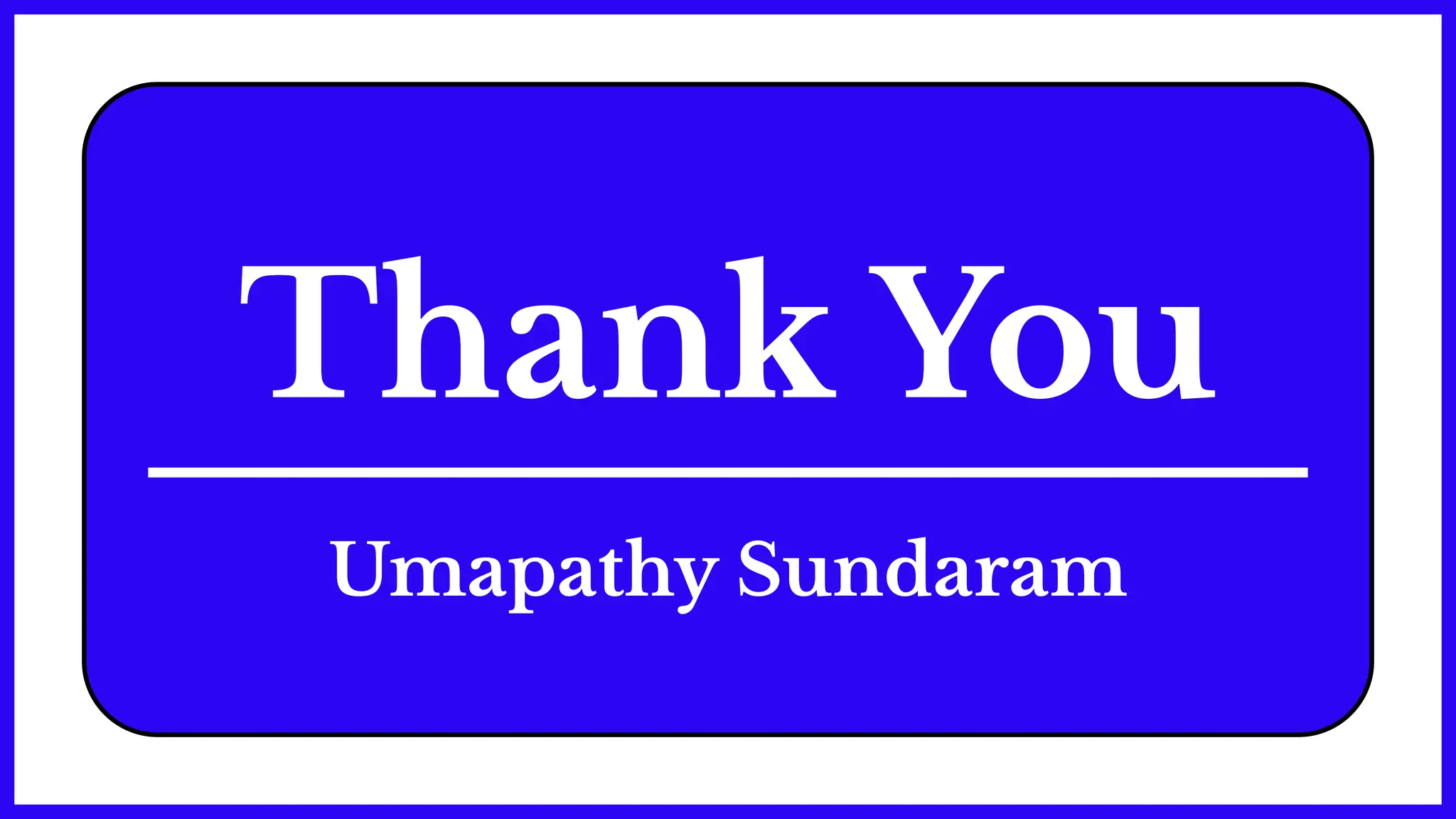 Thank You
Umapathy Sundaram