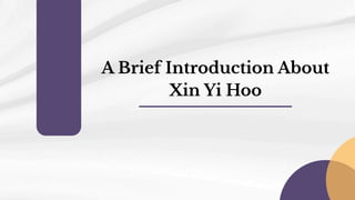 A Brief Introduction About Xin Yi Hoo | PDF