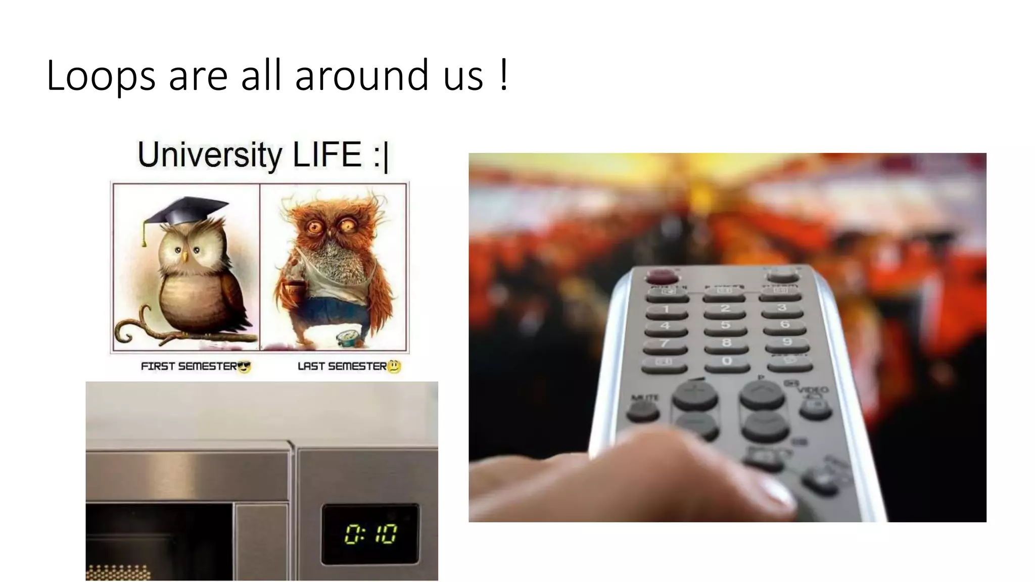 Loops are all around us !
 