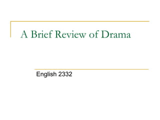  A Brief Review of Drama English 2332 