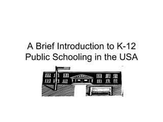 A Brief Introduction to K-12 Public Schooling in the USA 