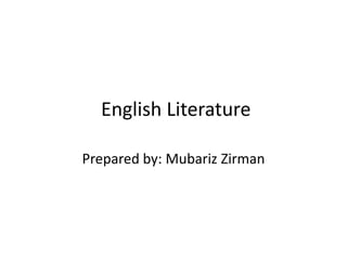 English Literature
Prepared by: Mubariz Zirman
 