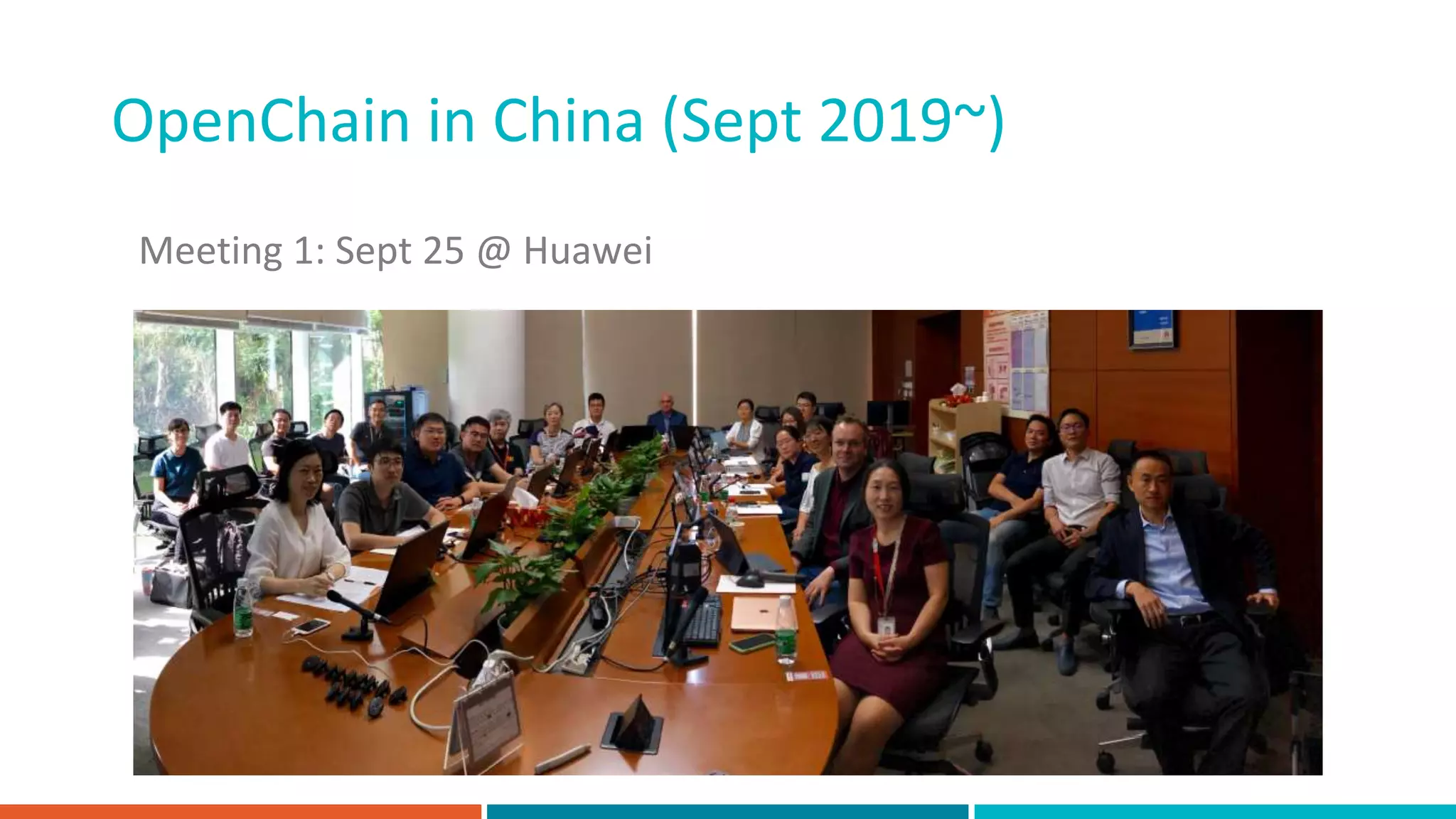 Meeting 1: Sept 25 @ Huawei
OpenChain in China (Sept 2019~)
 