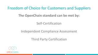 Self-Certification is at the heart of the OpenChain
industry standard. Companies can access a series of
yes/no questions t...