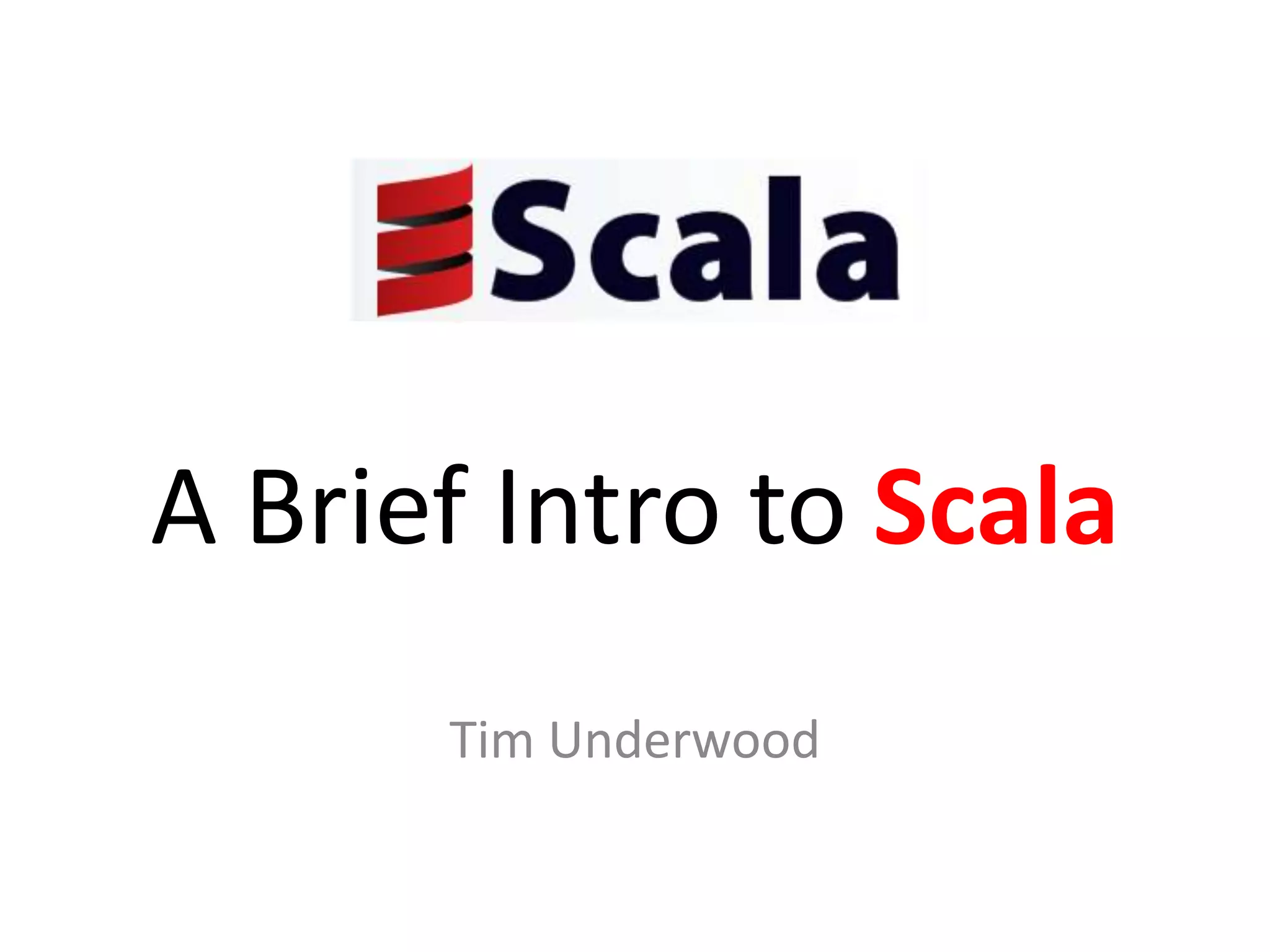 A Brief Intro to ScalaTim Underwood