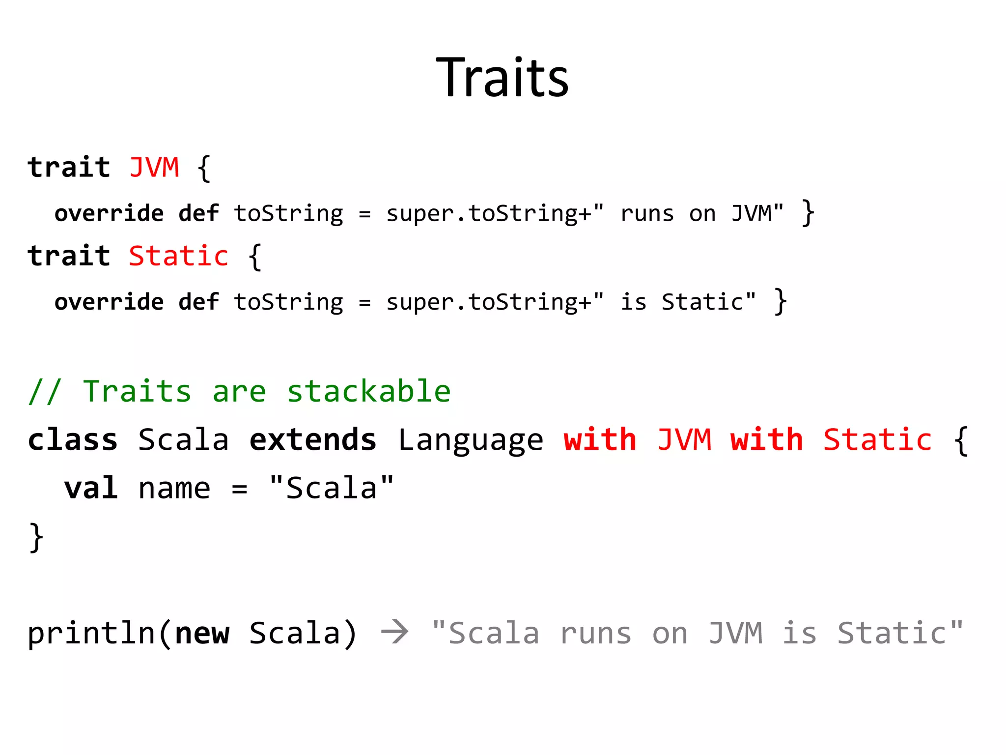 Type Inferenceval sum = 1 + 2 + 3valnums = List(1, 2, 3)val map = Map("abc" -> List(1,2,3))
