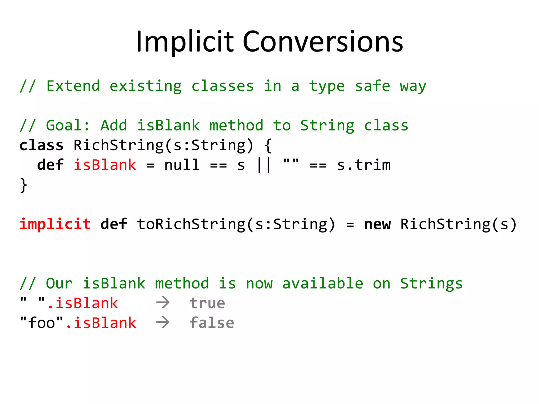 Higher Order Functions// More complex example with generics & patternmatching@tailrecdefeach[T](xs: List[T], fun: T => Unit): Unit = xsmatch{caseNil =>casehead :: tail => fun(head); each(tail, fun)}each(List(1,2), println)  1  2each(List("foo", "bar"), println)foo  bar