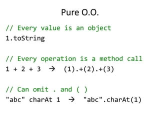 ScalaStatically TypedRuns on JVM, full inter-op with JavaObject OrientedFunctionalDynamic Features