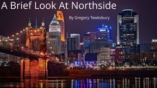 A Brief Look At Northside
By Gregory Tewksbury
 