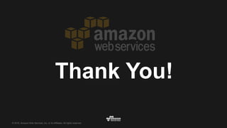 © 2016, Amazon Web Services, Inc. or its Affiliates. All rights reserved.
Thank You!
 