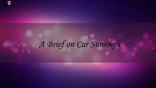 A Brief on Car Sunroofs
