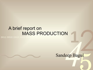 A brief report on  MASS PRODUCTION Sandeep Bagul 