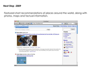 Next Stop -2009
Featured short recommendations of places around the world, along with
photos, maps and factual information.
 