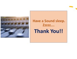 Have a Sound sleep.
Thank You!!Thank You!!
Have a Sound sleep.
Zzzzz….
Thank You!!Thank You!!
 