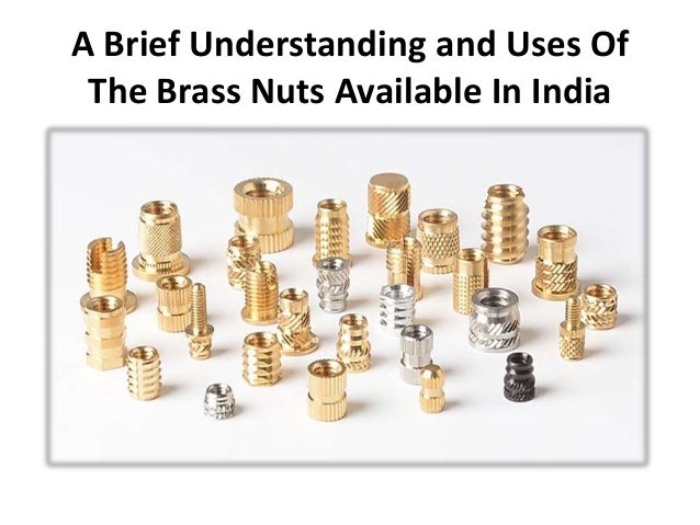 A Brief Understanding and Uses Of
The Brass Nuts Available In India
 