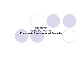 PROGRAMA ABRIENDO PUERTAS Programa de Educación para el Desarrollo 