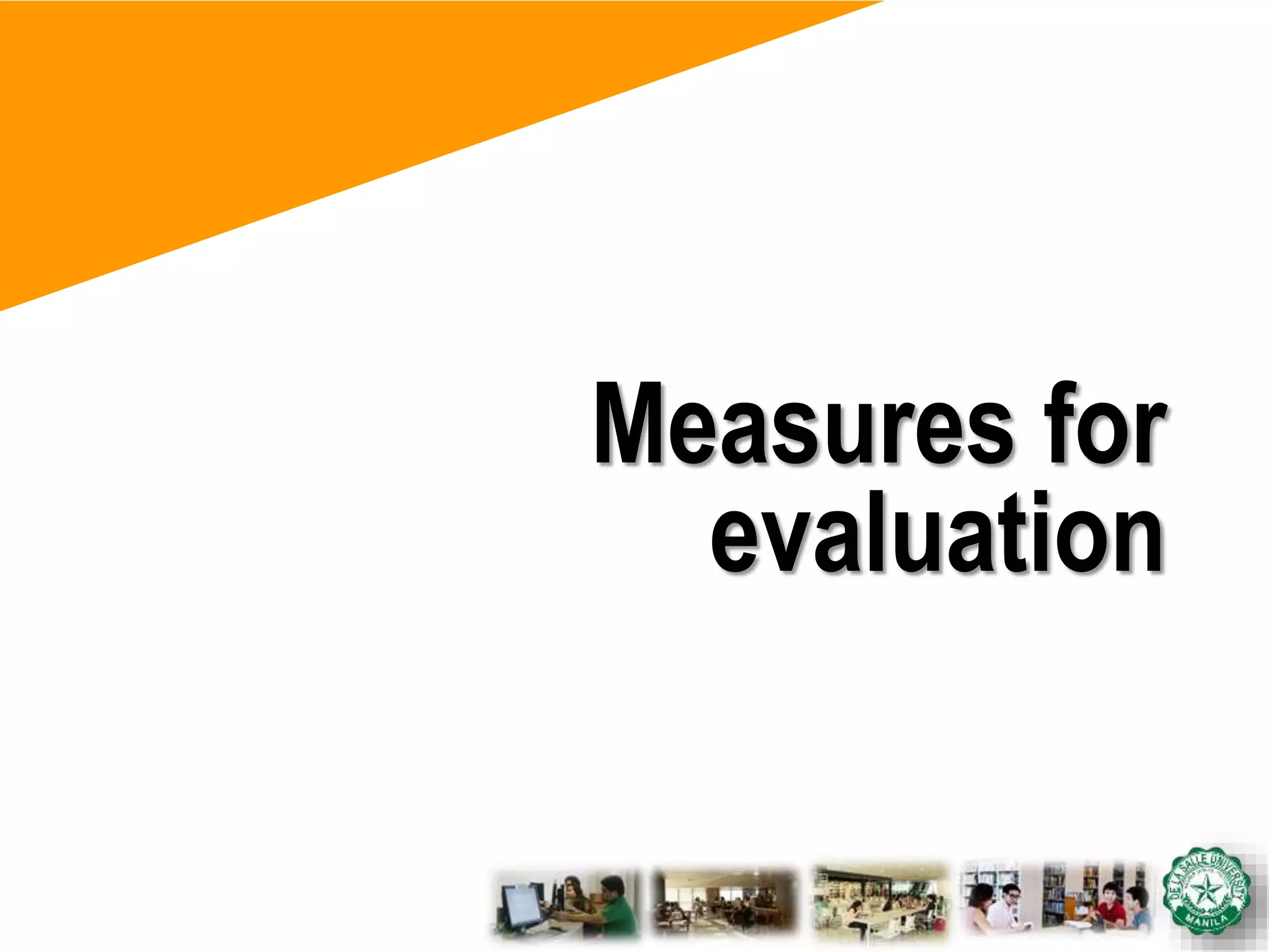 Measures for
evaluation
 