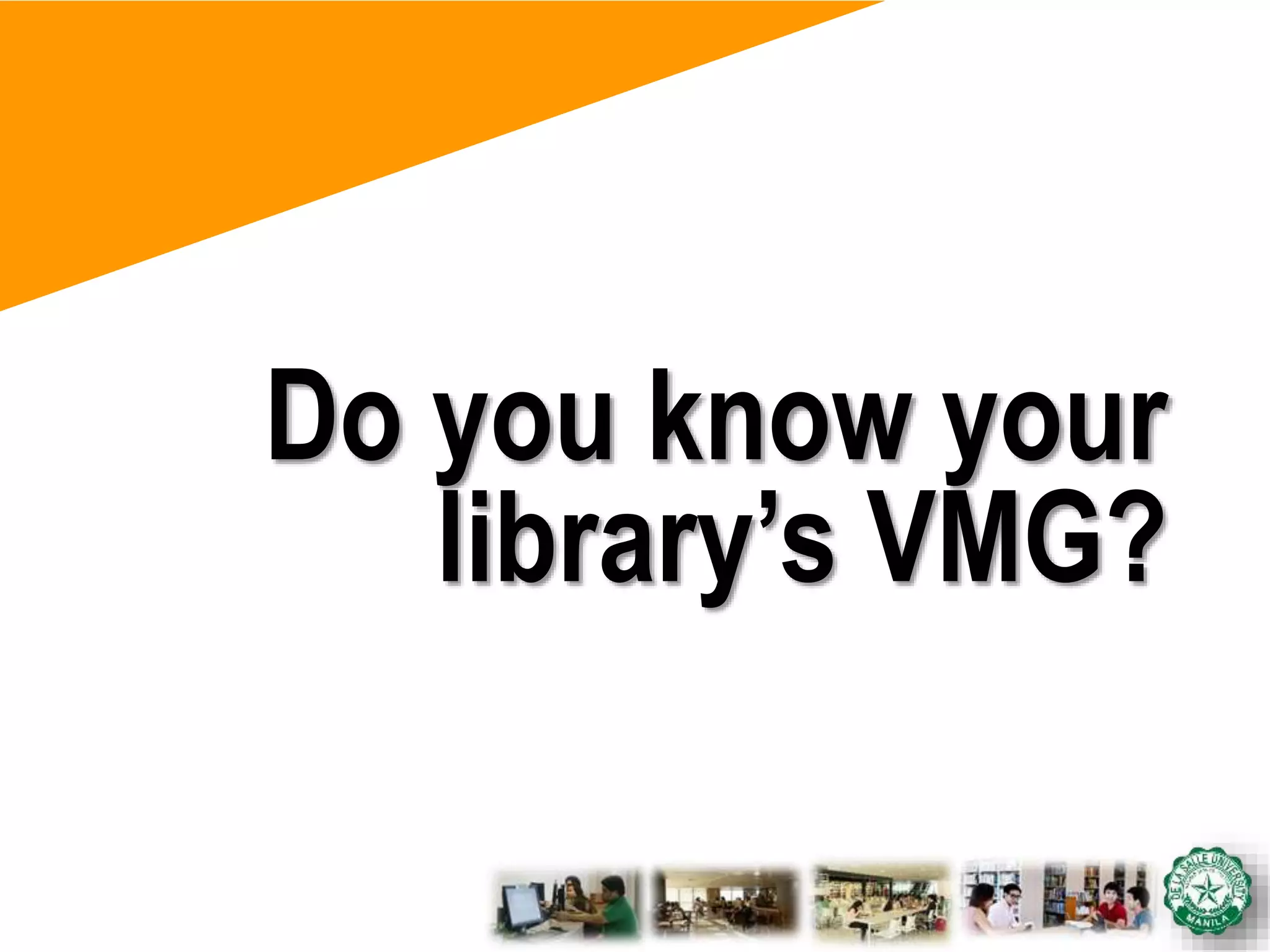 Do you know your
library’s VMG?
 