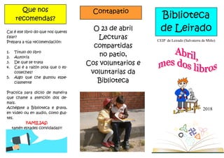 Que nos
recomendas?
Contapatio
O 23 de abril
Lecturas
compartidas
no patio,
Cos voluntarios e
voluntarias da
Biblioteca
Ca...
