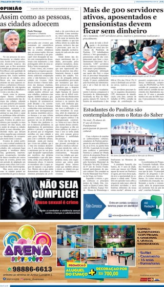 No seu processo de enve-
lhecimento, as cidades adoe-
cem. Assim como as pessoas,
elas precisam tratar-se dos
males que se lhes acometem
à medida que passam os anos.
Envelhecer com qualidade de
vida é uma meta que todas as
pessoas têm. Assim também
devem ser as cidades, enve-
lhecer sim, mas manter-se
atraente em seus aspectos es-
tético e urbanístico oferecen-
do qualidade de vida àqueles
que nela habitam, trabalham e
vivem o seu dia a dia.
Assim como às pessoas,
alguns fatores contribuem
para o acometimento das do-
enças das cidades, cabendo
aos seus gestores prevenirem-
-se para evita-los ou, quando
necessário, encontrar o re-
médio mais adequado para
atenuar as suas dores e sanar
os problemas delas advindos,
ministrando a correta dosa-
gem. Eventos de ordem eco-
nômica, por exemplo, os mais
comuns em dias atuais, têm
o poder de atingir as cidades
desde as suas entranhas, pro-
duzindo males que deixam
sérias sequelas que costumam
ser duradouras, de recupera-
ção muito lenta e custosa.
Eventos de ordem políti-
ca, com eventual mudança de
comando, também comuns às
cidades, não costumam legar
grandes e imediatos danos
mas, geralmente, interrom-
pem recuperações iniciadas
de danos causados por outros
tipos de eventos, porem têm
um período de adaptação um
pouco mais célere com a reto-
mada de obras interrompidas.
Mas, assim como as pes-
soas, as cidades podem ser
acometidas de graves doenças
Assim como as pessoas,
as cidades adoecem
OPINIÃO
Paulo Marenga
Arquiteto e Urbanista
paulomarenga@yahoo.com.br
provocadas por eventos que
costumam ser catastróficos
para os ambientes urbanos.
São os eventos climáticos
que, em nossa região, têm nas
chuvas invernosas o seu prin-
cipal vetor dissipador de ma-
les com consequências desas-
trosas com tratamento e cura
prolongados além de uma so-
frida e lenta recuperação.
Como vimos, são eventos
endógenos e exógenos que po-
dem nos levar a essa aparente-
mente esdrúxula comparação
entre a vida humana e a das
cidades em vivemos. Além
desses eventos e fatores indu-
tores das doenças citadinas,
que interferem diretamente
na qualidade de vida que as
cidades podem oferecer aos
seus cidadãos, podemos citar
alguns, também sérios e gra-
ves, de ordem endógena que,
a despeito de arrastarem-se
pode décadas a fio, asseme-
lham-se às doenças humanas
conhecidas como autoimunes,
quando uma desorganização
do sistema imunitário provo-
ca doenças e as suas células
passam a atacar o próprio or-
ganismo em vez de defende-
-lo. Dentre elas, podemos ci-
tar os danosos pichadores, os
depredadores de patrimônios
público e privado, o egoísmo
de pessoas que se imaginam
sozinhas em suas cidades e
uma grave falta de respeito
para com o ambiente urbano,
praticada ainda por muitos
que vivem nas cidades, que é
o trato dos resíduos domésti-
cos. É uma doença endógena
e autoimune por ter seu prin-
cipal dissipador representado
por membros das próprias
comunidades e que não apre-
senta, ainda, uma solução mi-
nimamente eficaz. A maioria
os moradores não é capaz se-
quer de separar o seu próprio
lixo. Muitos são os que ainda
demonstram desconhecer os
mínimos princípios de civili-
dade e de convivência em
sociedade. Como autoimu-
ne, esta é uma doença difí-
cil de curar na maioria das
nossas cidades e a que tem
reflexo direto na saúde das
pessoas, inclusive das que
a provocam, pois seu re-
médio depende exclusiva-
mente de cada um dos seus
cidadãos.
Ainda dentro das do-
enças autoimunes das ci-
dades, provocadas pelos
próprios moradores, desta-
camos uma, também grave,
que tem repercussão dis-
tinta da anterior, mas abso-
lutamente danosa à saúde
estética das cidades. Tra-
ta-se da arraigada prática
dos puxadinhos, provocada
por moradores que deci-
dem acrescer às suas casas
apêndices que, a despeito
de estrangularem, qual o
órgão humano de mesmo
nome, são de difícil extir-
pação. Por não obedecerem
às mínimas diretrizes urba-
nísticas e, na maioria das
vezes, sem nenhuma qua-
lidade técnica, colocando
em risco a edificação e os
seus moradores ou usuá-
rios, além de emprestar ao
ambiente urbano um deplo-
rável aspecto estético e de
desorganização construti-
va. Some-se a isso o fato de
que muitas dessas constru-
ções irregulares se dão em
áreas públicas de praças e
ruas e isso se torna ainda
pior, pois causam graves
problemas à mobilidade
das pessoas.
Como não há hospitais
que possam acomodar as
cidades e médicos suficien-
tes para atende-las, cabe a
cada um de nós nos cons-
cientizarmos, buscando
viver nas cidades que que-
remos, vivendo em nossas
próprias casas, sem esque-
cermos que somos parte
integrante desse imenso
corpo que também adoece
e morre, as cidades em que
habitamos, trabalhamos e
vivemos.
A opinião abaixo é de inteira responsabilidade do autor.
Abril 2018
PAULISTA EM FOCO as notícias da nossa cidade A-4redacao@paulistaemfoco.com.br
A
pesar de toda a divul-
gação e da prorroga-
ção do censo dos ser-
vidores da Prefeitura do
Paulista, 219 trabalhadores
efetivos e 364 aposentados e
pensionistas ainda não com-
pareceram para fazer o reca-
dastramento funcional. Até o
momento, 4.447 servidores
ativos, inativos e pensionistas
realizaram o procedimento.
Foi amplamente informado
que quem não fizer o censo
terá os proventos bloqueados
até que a situação seja regula-
rizada. O prazo estabelecido
pela Secretaria de Administra-
ção é até o final do mês de
abril.
Para realizar o recadastra-
mento é preciso comparecer à
Secretaria de Administração,
localizada na Rua da Man-
gueira, número 05, Aurora. O
horário de atendimento é das
Mais de 500 servidores
ativos, aposentados e
pensionistas devem
ficar sem dinheiroAté o momento, 4.447 servidores ativos, inativos e pensionistas realizaram o
procedimento.
08h às 12h e das 13h às 17h. O
censo é destinado aos servido-
res ativos, inativos e pensio-
nistas.
Os servidores precisam le-
var os seguintes documentos:
CPF; documento de identifi-
cação com foto; carteira de
trabalho (CTPS); certidão de
tempo de contribuição (se
possuir); comprovante de en-
dereço residencial; compro-
vante do PIS/PASEP ou NIT;
certidão de casamento ou de
união estável; certidão de nas-
cimento dos dependentes me-
nores de 18 anos e atestado
médico em caso de filho inca-
paz. O procedimento é obriga-
tório.
Com o objetivo de ampliar
os conhecimentos culturais,
estudantes do Paulista partici-
param de uma aula diferencia-
da, ao ar livre, na quinta-feira
(05.04). A garotada foi levada
para conhecer o patrimônio
histórico e cultural de Olinda
através do programa Rotas do
Saber – o antigo Jardineira do
Conhecimento, coordenado
pela Secretaria Municipal de
Educação. No total, 26 alunos
do 6º ano do Ensino Funda-
mental participaram do pas-
seio cultural. Eles estudam na
Escola Municipal José Firmi-
no da Veiga, no Centro.
Seguindo o roteiro, o gru-
po conheceu os principais
pontos da Cidade Alta, visi-
tando os Quatro Cantos, Mer-
cado da Ribeira, Espaço Tiri-
dá – Museu do Mamulengo e
Estudantes do Paulista são
contemplados com o Rotas do Saber
No total, 26 alunos do
6º ano do Ensino
Fundamental
participaram do passeio
cultural.
finalizaram no Mosteiro de
São Bento.
A estudante Samielly dos
Santos, de 11 anos de idade,
conta que nasceu em Olinda
apesar de morar em Paulista e
só agora, por meio dessa ação,
ela teve a oportunidade de co-
nhecer a cidade natal. “Estou
feliz em aprender mais sobre a
origem de onde nasci, além de
descobrir novidades e ouvir
histórias diferentes da nossa
rotina escolar”, afirmou a es-
tudante.
Acoordenadora do Progra-
ma, Fernanda Andrade, falou
dos benefícios para os estu-
dantes proporcionados por
esse tipo de aula. “O principal
objetivo do programa é am-
pliar os horizontes dos estu-
dantes. As visitas renovam o
vocabulário da criançada, me-
lhorando a escrita e comuni-
cação, além de proporcionar
um momento fora da sala de
aula”, concluiu Fernanda.
Secom Paulista
O prazo estabelecido pela administração vai até 30 abril
Secom Paulista
Os alunos fizeram uma parada no Mercado da Ribeira
 