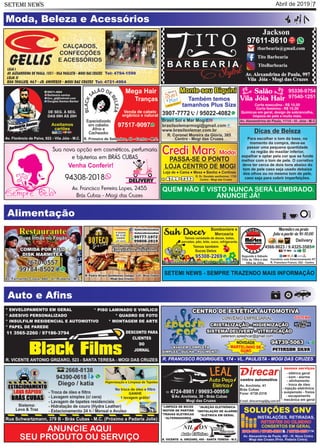 Abril de 2019 7SETEMI NEWS
Auto e Aﬁns
ANUNCIE AQUI
SEU PRODUTO OU SERVIÇO
SETEMI NEWS - SEMPRE TRAZENDO MAIS INFORMAÇÃO
Moda, Beleza e Acessórios
QUEM NÃO É VISTO NUNCA SERÁ LEMBRADO.
ANUNCIE JÁ!
Para escolher o tom da base, no
momento da compra, deve-se
passar uma pequena quantidade
na região do maxilar inferior,
espalhar e optar pela cor que se funde
melhor com o tom de pele. O corretivo
deve ter cerca de dois tons abaixo do
tom de pele caso seja usado debaixo
dos olhos ou no mesmo tom de pele,
caso seja para cobrir imperfeições.
Alimentação
Dicas de Beleza
 