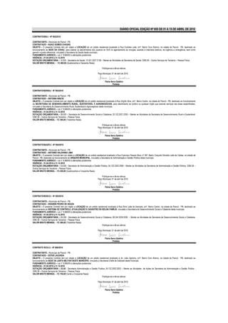 DIÁRIO OFICIAL EDIÇÃO Nº 855 DE 01 A 15 DE ABRIL DE 2010

CONTRATO/SS/LI - Nº 002/2010

CONTRATANTE – Município de Piancó - PB.
CONTRATADO – AGACI GOMES CHAGAS
OBJETO – O presente Contrato tem por objeto a LOCAÇÃO de um prédio residencial localizado à Rua Euclides Leite, s/nº, Bairro Ouro Branco, na cidade de Piancó - PB, destinado ao
funcionamento da SEDE DA COVAC, para realizar os atendimentos dos usuários do SUS no agendamento de cirurgias, exames e internatos eletivos, de urgência e emergência, bem como
garantir a grade referencial, vinculado a Secretaria de Saúde deste município.
FUNDAMENTO JURÍDICO – Lei n° 8.666/93 e alterações posteriores.
VIGÊNCIA – 01.04.2010 a 31.12.2010
DOTAÇÃO ORÇAMENTÁRIA – 10.000 - Secretaria de Saúde; 10.301.2027.2136 – Manter as Atividades da Secretaria de Saúde; 3390.36 – Outros Serviços de Terceiros – Pessoa Física.
VALOR BRUTO MENSAL – R$ 460,00 (Quatrocentos e Sessenta Reais)

                                                                               Publique-se e dê-se ciência.

                                                                          Paço Municipal, 01 de abril de 2010.


                                                                                  Flávia Serra Galdino
                                                                                          Prefeita

CONTRATO/SDRS/LI - Nº 003/2010

CONTRATANTE – Município de Piancó - PB.
CONTRATADO – ANTONIA INÁCIO
OBJETO – O presente Contrato tem por objeto a LOCAÇÃO de um prédio residencial localizado à Rua Virgílio Silva, s/nº, Bairro Centro, na cidade de Piancó - PB, destinado ao funcionamento
da SECRETARIA DE DESENVOLVIMENTO RURAL, SUSTENTÁVEL E AGRONEGÓCIOS, para atendimento ao público ou qualquer órgão que execute serviços nas áreas especificadas,
vinculado a Secretaria de Desenvolvimento Rural, Sustentável e Agronegócios deste município.
FUNDAMENTO JURÍDICO – Lei n° 8.666/93 e alterações posteriores.
VIGÊNCIA – 01.04.2010 a 31.12.2010
DOTAÇÃO ORÇAMENTÁRIA – 06.000 – Secretaria de Desenvolvimento Social e Cidadania; 20.122.2021.2030 – Manter as Atividades da Secretaria de Desenvolvimento Rural e Sustentável;
3390.36 – Outros Serviços de Terceiros – Pessoa Física.
VALOR BRUTO MENSAL – R$ 300,00 (Trezentos Reais)

                                                                              Publique-se e dê-se ciência.
                                                                          Paço Municipal, 01 de abril de 2010.


                                                                                  Flávia Serra Galdino
                                                                                          Prefeita

CONTRATO/SAGP/LI - Nº 004/2010

CONTRATANTE – Município de Piancó - PB.
CONTRATADO – ANTONIO VALDIVINO LIMA
OBJETO – O presente Contrato tem por objeto a LOCAÇÃO de um prédio residencial localizado à Rua Francisco Passos Silva, nº 397, Bairro Conjunto Edvaldo Leite de Caldas, na cidade de
Piancó - PB, destinado ao funcionamento do ARQUIVO MUNICIPAL, vinculado a Secretaria de Administração e Gestão Pública deste município.
FUNDAMENTO JURÍDICO – Lei n° 8.666/93 e alterações posteriores.
VIGÊNCIA – 01.04.2010 a 31.12.2010
DOTAÇÃO ORÇAMENTÁRIA – 03.000 - Secretaria de Administração e Gestão Pública; 04.122.2002.2008 – Manter as Atividades da Secretaria de Administração e Gestão Pública; 3390.36 –
Outros Serviços de Terceiros – Pessoa Física.
VALOR BRUTO MENSAL – R$ 450,00 (Quatrocentos e Cinqüenta Reais)

                                                                              Publique-se e dê-se ciência.
                                                                          Paço Municipal, 01 de abril de 2010.


                                                                                  Flávia Serra Galdino
                                                                                          Prefeita

CONTRATO/SDSC/LI - Nº 005/2010

CONTRATANTE – Município de Piancó - PB.
CONTRATADO – DIOGINIS PEDRO DE SOUZA
OBJETO – O presente Contrato tem por objeto a LOCAÇÃO de um prédio residencial localizado à Rua Elmir Leite de Azevedo, s/nº, Bairro Centro, na cidade de Piancó - PB, destinado ao
funcionamento do SISTEMA DE CONTROLE, ATUALIZAÇÃO E CADASTRO DA BOLSA FAMÍLIA, vinculado a Secretaria de Desenvolvimento Social e Cidadania deste município.
FUNDAMENTO JURÍDICO – Lei n° 8.666/93 e alterações posteriores.
VIGÊNCIA – 01.04.2010 a 31.12.2010
DOTAÇÃO ORÇAMENTÁRIA – 05.000 - Secretaria de Desenvolvimento Social e Cidadania; 08.244.2039.2026 – Manter as Atividades da Secretaria de Desenvolvimento Social e Cidadania;
3390.36 – Outros Serviços de Terceiros – Pessoa Física.
VALOR BRUTO MENSAL – R$ 300,00 (Trezentos Reais)
                                                                        Publique-se e dê-se ciência.

                                                                          Paço Municipal, 01 de abril de 2010.


                                                                                  Flávia Serra Galdino
                                                                                          Prefeita

CONTRATO SCG-/LI - Nº 006/2010

CONTRATANTE – Município de Piancó - PB.
CONTRATADO – ESTER LACERDA
OBJETO – O presente Contrato tem por objeto a LOCAÇÃO de um prédio residencial localizado à Av. João Agripino, s/nº, Bairro Ouro Branco, na cidade de Piancó - PB, destinado ao
funcionamento da SEDE DA JUNTA MILITAR DESTE MUNICÍPIO, vinculado a Secretaria Chefe de Gabinete deste município.
FUNDAMENTO JURÍDICO – Lei n° 8.666/93 e alterações posteriores.
VIGÊNCIA – 01.04.2010 a 31.12.2010
DOTAÇÃO ORÇAMENTÁRIA – 03.00 - Secretaria Administração e Gestão Publica; 04.122.2002.2003 – Manter as Atividades de Ações da Secretaria de Administração e Gestão Publica ;
3390.36 – Outros Serviços de Terceiros – Pessoa Física.
VALOR BRUTO MENSAL – R$ 150,00 (Cento e Cinqüenta Reais)
                                                                      Publique-se e dê-se ciência.

                                                                          Paço Municipal, 01 de abril de 2010.


                                                                                  Flávia Serra Galdino
                                                                                          Prefeita
 