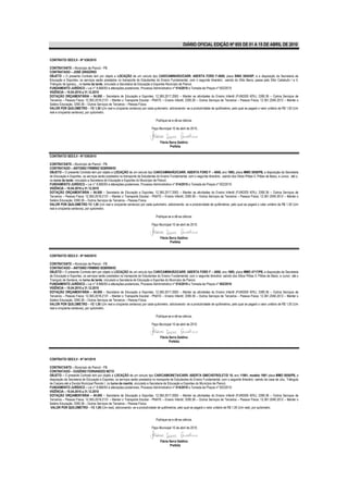 DIÁRIO OFICIAL EDIÇÃO Nº 855 DE 01 A 15 DE ABRIL DE 2010


CONTRATO/ SEE/LV - Nº 038/2010

CONTRATANTE – Município de Piancó - PB.
CONTRATADO – JOSÉ GRIGÓRIO
OBJETO – O presente Contrato tem por objeto a LOCAÇÃO de um veículo tipo CAR/CAMINHÃO/CARR. ABERTA FORD F-4000, placa BWA 5954/SP, a a disposição da Secretaria de
Educação e Esportes, os serviços serão prestados no transporte de Estudantes do Ensino Fundamental, com o seguinte itinerário:, saindo do Sítio Barra, passa pelo Sítio Cabeludo I e II,
Triângulo de Igaracy, , no turno da tarde, vinculado a Secretaria de Educação e Esportes Município de Piancó.
FUNDAMENTO JURÍDICO – Lei n° 8.666/93 e alterações posteriores, Processo Administrativo nº 014/2010 e Tomada de Preços nº 002/2010
VIGÊNCIA – 10.04.2010 a 31.12.2010
DOTAÇÃO ORÇAMENTÁRIA – 04.000 – Secretaria de Educação e Esportes; 12.365.2017.2063 – Manter as atividades do Ensino Infantil (FUNDEB 40%); 3390.36 – Outros Serviços de
Terceiros – Pessoa Física; 12.365.2018.2131 – Manter o Transporte Escolar - PNATE – Ensino Infantil; 3390.36 – Outros Serviços de Terceiros – Pessoa Física; 12.361.2040.2012 – Manter o
Salário Educação; 3390.36 – Outros Serviços de Terceiros – Pessoa Física.
VALOR POR QUILOMETRO – R$ 1,50 (Um real e cinqüenta centavos) por cada quilometro. adicionando- se a produtividade de quilômetros, pelo qual se pagará o valor unitário de R$ 1,50 (Um
real e cinqüenta centavos), por quilometro.

                                                                                  Publique-se e dê-se ciência.

                                                                              Paço Municipal 10 de abril de 2010..


                                                                                     Flávia Serra Galdino
                                                                                            Prefeita

CONTRATO/ SEE/LV - Nº 039/2010

CONTRATANTE – Município de Piancó - PB.
CONTRATADO – ANTONIO FIRMINO SOBRINHO
OBJETO – O presente Contrato tem por objeto a LOCAÇÃO de um veículo tipo CAR/CAMINHÃO/CARR. ABERTA FORD F – 4000, ano 1985, placa MMO 5058/PB, a disposição da Secretaria
de Educação e Esportes, os serviços serão prestados no transporte de Estudantes do Ensino Fundamental, com o seguinte itinerário:, saindo dos Sítios Pilões II, Pilões de Baixo, e Junco, até o,
no turno da tarde, vinculado a Secretaria de Educação e Esportes do Município de Piancó.
FUNDAMENTO JURÍDICO – Lei n° 8.666/93 e alterações posteriores, Processo Administrativo nº 014/2010 e Tomada de Preços nº 002/2010
VIGÊNCIA – 10.04.2010 a 31.12.2010
DOTAÇÃO ORÇAMENTÁRIA – 04.000 – Secretaria de Educação e Esportes; 12.365.2017.2063 – Manter as atividades do Ensino Infantil (FUNDEB 40%); 3390.36 – Outros Serviços de
Terceiros – Pessoa Física; 12.365.2018.2131 – Manter o Transporte Escolar - PNATE – Ensino Infantil; 3390.36 – Outros Serviços de Terceiros – Pessoa Física; 12.361.2040.2012 – Manter o
Salário Educação; 3390.36 – Outros Serviços de Terceiros – Pessoa Física.
VALOR POR QUILOMETRO R$ 1,50 (Um real e cinqüenta centavos) por cada quilometro. adicionando- se a produtividade de quilômetros, pelo qual se pagará o valor unitário de R$ 1,50 (Um
real e cinqüenta centavos), por quilometro.

                                                                                  Publique-se e dê-se ciência.

                                                                              Paço Municipal 10 de abril de 2010.


                                                                                     Flávia Serra Galdino
                                                                                            Prefeita


CONTRATO/ SEE/LV - Nº 040/2010

CONTRATANTE – Município de Piancó - PB.
CONTRATADO – ANTONIO FIRMINO SOBRINHO
OBJETO – O presente Contrato tem por objeto a LOCAÇÃO de um veículo tipo CAR/CAMINHÃO/CARR. ABERTA FORD F – 4000, ano 1985, placa MMO 4717/PB, a disposição da Secretaria
de Educação e Esportes, os serviços serão prestados no transporte de Estudantes do Ensino Fundamental, com o seguinte itinerário: saindo dos Sítios Pilões II, Pilões de Baixo, e Junco até o
Triangulo de Santana, no turno da tarde, vinculado a Secretaria de Educação e Esportes do Município de Piancó.
FUNDAMENTO JURÍDICO – Lei n° 8.666/93 e alterações posteriores, Processo Administrativo nº 014/2010 e Tomada de Preços nº 002/2010
VIGÊNCIA – 10.04.2010 a 31.12.2010
DOTAÇÃO ORÇAMENTÁRIA – 04.000 – Secretaria de Educação e Esportes; 12.365.2017.2063 – Manter as atividades do Ensino Infantil (FUNDEB 40%); 3390.36 – Outros Serviços de
Terceiros – Pessoa Física; 12.365.2018.2131 – Manter o Transporte Escolar - PNATE – Ensino Infantil; 3390.36 – Outros Serviços de Terceiros – Pessoa Física; 12.361.2040.2012 – Manter o
Salário Educação; 3390.36 – Outros Serviços de Terceiros – Pessoa Física.
VALOR POR QUILOMETRO – R$ 1,50 (Um real e cinqüenta centavos) por cada quilometro. adicionando- se a produtividade de quilômetros, pelo qual se pagará o valor unitário de R$ 1,50 (Um
real e cinqüenta centavos), por quilometro.

                                                                                  Publique-se e dê-se ciência.

                                                                              Paço Municipal 10 de abril de 2010.


                                                                                     Flávia Serra Galdino
                                                                                            Prefeita




CONTRATO/ SEE/LV - Nº 0412010

CONTRATANTE – Município de Piancó - PB.
CONTRATADO – EUGÊNIO FERNANDES NETO
OBJETO – O presente Contrato tem por objeto a LOCAÇÃO de um veículo tipo CAR/CAMIONETA/CARR. ABERTA GM/CHEFROLET/D 10, ano 11981, modelo 1981 placa MMO 5058/PB, a
disposição da Secretaria de Educação e Esportes, os serviços serão prestados no transporte de Estudantes do Ensino Fundamental, com o seguinte itinerário: saindo da casa de Jinu, Triângulo
de Caiçara até a Escola Municipal Peixoto I, no turno da manhã, vinculado a Secretaria de Educação e Esportes do Município de Piancó.
FUNDAMENTO JURÍDICO – Lei n° 8.666/93 e alterações posteriores, Processo Administrativo nº 014/2010 e Tomada de Preços nº 002/2010
VIGÊNCIA – 10.04.2010 a 31.12.2010
DOTAÇÃO ORÇAMENTÁRIA – 04.000 – Secretaria de Educação e Esportes; 12.365.2017.2063 – Manter as atividades do Ensino Infantil (FUNDEB 40%); 3390.36 – Outros Serviços de
Terceiros – Pessoa Física; 12.365.2018.2131 – Manter o Transporte Escolar - PNATE – Ensino Infantil; 3390.36 – Outros Serviços de Terceiros – Pessoa Física; 12.361.2040.2012 – Manter o
Salário Educação; 3390.36 – Outros Serviços de Terceiros – Pessoa Física.
VALOR POR QUILOMETRO – R$ 1,00 (Um real), adicionando- se a produtividade de quilômetros, pelo qual se pagará o valor unitário de R$ 1,00 (Um real), por quilometro.


                                                                                  Publique-se e dê-se ciência.

                                                                              Paço Municipal 10 de abril de 2010.


                                                                                     Flávia Serra Galdino
                                                                                            Prefeita
 