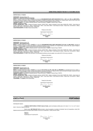 DIÁRIO OFICIAL EDIÇÃO Nº 855 DE 01 A 15 DE ABRIL DE 2010

CONTRATO/ SEE/LV - Nº 042/2010

CONTRATANTE – Município de Piancó - PB.
CONTRATADO – SEBASTIÃO RODRIGUES DOS SANTOS
OBJETO – O presente Contrato tem por objeto a LOCAÇÃO de um veículo tipo CAR/CAMINHONETE/CARR. ABERTA GM/CHEVROLET D20, ano 1985, modelo 1985, placa MNK 0150/PB, a
disposição da Secretaria de Educação e Esportes, os serviços serão prestados no transporte de Estudantes do Ensino Fundamental, com o seguinte itinerário: saindo do Sítio Pau Seco, Bom
Fim, Santo Antonio, Cantinho e Bela Vista, no turno da manhã, vinculado a Secretaria de Educação e Esportes do Município de Piancó.
FUNDAMENTO JURÍDICO – Lei n° 8.666/93 e alterações posteriores, Processo Administrativo nº 014/2010 e Tomada de Preços nº 002/2010
VIGÊNCIA – 10.04.2010 a 31.12.2010
DOTAÇÃO ORÇAMENTÁRIA – 04.000 – Secretaria de Educação e Esportes; 12.365.2017.2063 – Manter as atividades do Ensino Infantil (FUNDEB 40%); 3390.36 – Outros Serviços de
Terceiros – Pessoa Física; 12.365.2018.2131 – Manter o Transporte Escolar - PNATE – Ensino Infantil; 3390.36 – Outros Serviços de Terceiros – Pessoa Física; 12.361.2040.2012 – Manter o
Salário Educação; 3390.36 – Outros Serviços de Terceiros – Pessoa Física.
VALOR POR QUILOMETRO – R$ 1,00 (Um real) por cada quilometro.

                                                                                Publique-se e dê-se ciência.

                                                                             Paço Municipal 10 de abril de 2010.


                                                                                   Flávia Serra Galdino
                                                                                          Prefeita


CONTRATO/ SEE/LV - Nº 0432010

CONTRATANTE – Município de Piancó - PB.
CONTRATADO – JOSÉ JOAQUIM DA SILVA
OBJETO – O presente Contrato tem por objeto a LOCAÇÃO de um veículo tipo CAR/CAMINHONETE/CARR. ABERTA GM/CHEVROLET D20 LUXO, placa MNG 8785/PB, a disposição da
Secretaria de Educação e Esportes, os serviços serão prestados no transporte de Estudantes do Ensino Fundamental, com o seguinte itinerário: saindo do Sítio Volta, Varginha, Renegado, e
Açude Novo, , no turno da manhã, vinculado a Secretaria de Educação e Esportes do Município de Piancó.
FUNDAMENTO JURÍDICO – Lei n° 8.666/93 e alterações posteriores, Processo Administrativo nº 014/2010 e Tomada de Preços nº 002/2010
VIGÊNCIA – 10.04.2010 a 31.12.2010
DOTAÇÃO ORÇAMENTÁRIA – 04.000 – Secretaria de Educação e Esportes; 12.365.2017.2063 – Manter as atividades do Ensino Infantil (FUNDEB 40%); 3390.36 – Outros Serviços de
Terceiros – Pessoa Física; 12.365.2018.2131 – Manter o Transporte Escolar - PNATE – Ensino Infantil; 3390.36 – Outros Serviços de Terceiros – Pessoa Física; 12.361.2040.2012 – Manter o
Salário Educação; 3390.36 – Outros Serviços de Terceiros – Pessoa Física.
VALOR POR QUILOMETRO – R$ 1,00 (Um real), adicionando- se a produtividade de quilômetros, pelo qual se pagará o valor unitário de R$ 1,00 (Um real), por quilometro.

                                                                                Publique-se e dê-se ciência.

                                                                             Paço Municipal 10 de abril de 2010.


                                                                                   Flávia Serra Galdino
                                                                                          Prefeita


CONTRATO/ SEE/LV - Nº 0442010

CONTRATANTE – Município de Piancó - PB.
CONTRATADO – ASSOÉLIO INÁCIO ALVES
OBJETO – O presente Contrato tem por objeto a LOCAÇÃO de um veículo tipo FIAT/ ED PALIO, ano 1997, modelo 1997 placa MNU9509/PB, com capacidade para 05 (cinco ) pessoas , a
disposição da Secretaria de Educação e Esportes, os serviços serão prestados no transporte de Estudantes com o seguinte itinerário: saindo da Secretaria de Educação e Esportes até a Escola
Municipal Caiçara, no turno da manhã, vinculado a Secretaria de Educação e Esportes do Município de Piancó.
FUNDAMENTO JURÍDICO – Lei n° 8.666/93 e alterações posteriores, Processo Administrativo nº 014/2010 e Tomada de Preços nº 002/2010.
VIGÊNCIA – 10.04.2010 a 31.12.2010
DOTAÇÃO ORÇAMENTÁRIA – 04.000 – Secretaria de Educação e Esportes; 12.365.2017.2063 – Manter as atividades do Ensino Infantil (FUNDEB 40%); 3390.36 – Outros Serviços de
Terceiros – Pessoa Física; 12.365.2018.2131 – Manter o Transporte Escolar - PNATE – Ensino Infantil; 3390.36 – Outros Serviços de Terceiros – Pessoa Física; 12.361.2040.2012 – Manter o
Salário Educação; 3390.36 – Outros Serviços de Terceiros – Pessoa Física.
VALOR MENSAL – R$ 1.200,00 (Um Mil e Duzentos Reais).

                                                                                Publique-se e dê-se ciência.

                                                                             Paço Municipal 10 de abril de 2010.


                                                                                   Flávia Serra Galdino
                                                                                          Prefeita




EXECUTIVO                                                                                                                                                    PORTARIAS

PORTARIA/GP/Nº 360/2010

                                 A PREFEITA CONSTITUCIONAL DE PIANCÓ, Estado da Paraíba, usando das atribuições conferidas pelo art. 64, incisos II, IV, e V, c/c o art. 76, inciso II,
alínea “a”, todos da Lei Orgânica do Município,

                                 Resolve nomear JOSÉ VIRGULINO FILHO para exercer o cargo de provimento em comissão de Coordenador Geral de Correspondência, símbolo SM-3,
integrante da estrutura administrativa da Secretaria Chefe de Gabinete, na forma da Lei Complementar nº 18/2008, até ulterior decisão.

                               Registre-se
                               Publique-se
                               Paço Municipal, em 01 de abril de 2010.


                                                                                    Flávia Serra Galdino
                                                                                           Prefeita
 