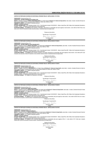 DIÁRIO OFICIAL EDIÇÃO Nº 855 DE 01 A 15 DE ABRIL DE 2010

CONTRATO DE PRESTAÇÃO DE SERVIÇO DE EXCEPCIONAL INTERESSE PÚBLICO / SS/POLICLINICA/ Nº 277/2010

CONTRATANTE – Município de Piancó - PB.
CONTRATADO – ANTONIO FERNANDES DE OLIVEIRA FILHO
OBJETO – Prestação de serviços de MÉDICO ENDOCRINOLOGISTA, com lotação fixada na Policlínica Dr. Antonio de Araújo Quinho, nesta cidade, vinculado a Secretaria Municipal de
Saúde de Piancó, Estado da Paraíba, com carga horária de 08h00m às 12h00m e das 13h00h às 17h00m.
FUNDAMENTO JURÍDICO – Lei n° 8.666/93 e alterações posteriores.
VIGÊNCIA – 01.04.2010 a 30.09.2010
DOTAÇÃO ORÇAMENTÁRIA- 10.000- Secretaria de Saúde; 10.010 – Fundo Municipal de Saúde;10.302.2029.2051 – Manter a Saúde Plena ( MAC- Média e Alta Complexidade Ambulatorial e
Hospitalar); 31.90.04 - Contratação por tempo determinado por tempo determinado.
VALOR BRUTO MENSAL – R$ 2.330,00 (Dois Mil Trezentos e Trinta Reais) ). adicionando-se a produtividade, pelo qual se pagará por cada consulta o valor unitário de 39,00 (Trinta e nove
reais) e) até o limite de 60 (Sessenta) consultas, devendo-se deduzir, mensalmente taxas de encargos sociais.


                                                                             Publique-se e dê-se ciência.

                                                                         Paço Municipal, 01 de abril de 2010.


                                                                                 Flavia Serra Galdino
                                                                                        Prefeita
CONTRATO DE PRESTAÇÃO DE SERVIÇO DE EXCEPCIONAL INTERESSE PÚBLICO / SS/POLICLINICA/ Nº 278/2010

CONTRATANTE – Município de Piancó - PB.
CONTRATADO – ANTONIO GOMES DA COSTA SEGUNDO NETO
OBJETO – Prestação de serviços de MÉDICO UROLOGISTA, com lotação fixada na Policlínica Dr. Antonio de Araújo Quinho, nesta cidade, vinculado a Secretaria Municipal de Saúde de
Piancó, Estado da Paraíba, com carga horária de 08h00m às 12h00m e das 13h00h às 17h00m.
FUNDAMENTO JURÍDICO – Lei n° 8.666/93 e alterações posteriores.
VIGÊNCIA – 01.04.2010 a 30.09.2010
DOTAÇÃO ORÇAMENTÁRIA- 10.000- Secretaria de Saúde; 10.010 – Fundo Municipal de Saúde; 10.302.2029.2051 – Manter a Saúde Plena (MAC - Média e Alta Complexidade Ambulatorial e
Hospitalar); 31.90.04 - Contratação por tempo determinado por tempo determinado.
 VALOR BRUTO MENSAL – R$ 2.345,00 (Dois Mil Trezentos e Quarenta e Cinco Reais), adicionando-se a produtividade, pelo qual se pagará por cada consulta o valor unitário de R$ 52,00
(Cinqüenta e dois reais) até o limite de 45 (Quarenta e cinco) consultas, devendo-se deduzir, mensalmente taxas de encargos sociais.

                                                                            Publique-se e dê-se ciência.
                                                                         Paço Municipal, 01 de abril de 2010.


                                                                                 Flavia Serra Galdino
                                                                                        Prefeita
CONTRATO DE PRESTAÇÃO DE SERVIÇO DE EXCEPCIONAL INTERESSE PÚBLICO / SS/POLICLINICA/ Nº 279/2010

CONTRATANTE – Município de Piancó - PB.
CONTRATADO – CINTHIA ALMEIDA COSTA LEITE
OBJETO – Prestação de serviços de FISIOTERAPEUTA, com lotação fixada na Policlínica Dr. Antonio de Araújo Quinho, nesta cidade, vinculado a Secretaria Municipal de Saúde de
Piancó, Estado da Paraíba, no período de três (03) dias, com carga horária de 08h00m às 12h00m e das 13h00h às 17h00m.
FUNDAMENTO JURÍDICO – Lei n° 8.666/93 e alterações posteriores.
VIGÊNCIA – 01.04.2010 a 30.09.2010
DOTAÇÃO ORÇAMENTÁRIA- 10.000- Secretaria de Saúde; 10.010 – Fundo Municipal de Saúde;10.302.2029.2051 – Manter a Saúde Plena ( MAC- Média e Alta Complexidade Ambulatorial e
Hospitalar); 31.90.04 - Contratação por tempo determinado por tempo determinado.
VALOR BRUTO MENSAL – R$ 1.720,00 (Um Mil Setecentos e Vinte Reais).
                                                                                 Publique-se e dê-se ciência.

                                                                         Paço Municipal, 01 de abril de 2010.


                                                                                 Flavia Serra Galdino
                                                                                        Prefeita
CONTRATO DE PRESTAÇÃO DE SERVIÇO DE EXCEPCIONAL INTERESSE PÚBLICO / SS/POLICLINICA/ Nº 280/2010

CONTRATANTE – Município de Piancó - PB.
CONTRATADO – EULINA HELENA RAMALHO DE SOUZA
OBJETO – Prestação de serviços de MÉDICO MASTOLOGISTA, com lotação fixada na Policlínica Dr. Antonio de Araújo Quinho, nesta cidade, vinculado a Secretaria Municipal de Saúde
de Piancó, Estado da Paraíba, com carga horária de 08h00m às 12:00 e das 13h00m às 17h00m.
FUNDAMENTO JURÍDICO – Lei n° 8.666/93 e alterações posteriores.
VIGÊNCIA – 01.04.2010 a 30.09.2010
DOTAÇÃO ORÇAMENTÁRIA- 10.000- Secretaria de Saúde; 10.010 – Fundo Municipal de Saúde;10.302.2029.2051 – Manter a Saúde Plena ( MAC- Média e Alta Complexidade Ambulatorial e
Hospitalar); 31.90.04 - Contratação por tempo determinado por tempo determinado.
VALOR BRUTO MENSAL – R$ 1.400,00 (Um Mil e Quatrocentos Reais), adicionando-se a produtividade, pelo qual se pagará por cada consulta o valor unitário de 28,00 (Vinte e oito reais) e
até o limite de 50 (cinqüenta) , devendo-se deduzir, mensalmente taxas de encargos sociais.
                                                                                 Publique-se e dê-se ciência.

                                                                         Paço Municipal, 01 de abril de 2010.


                                                                                 Flavia Serra Galdino
                                                                                        Prefeita
CONTRATO DE PRESTAÇÃO DE SERVIÇO DE EXCEPCIONAL INTERESSE PÚBLICO / SS/POLICLINICA/ Nº 281/2010

CONTRATANTE – Município de Piancó - PB.
CONTRATADO – FERNANDO FRANCO DE CARVALHO
OBJETO – Prestação de serviços de MÉDICO RADIOLOGISTA, com lotação fixada na Policlínica Dr. Antonio de Araújo Quinho, nesta cidade, vinculado a Secretaria Municipal de Saúde de
Piancó, Estado da Paraíba, com carga horária de 08h00m às 12h00m e das 13h00h às 17h00m.
FUNDAMENTO JURÍDICO – Lei n° 8.666/93 e alterações posteriores.
VIGÊNCIA – 01.04.2010 a 30.09.2010
DOTAÇÃO ORÇAMENTÁRIA- 10.000- Secretaria de Saúde; 10.010 – Fundo Municipal de Saúde;10.302.2029.2051 – Manter a Saúde Plena ( MAC- Média e Alta Complexidade Ambulatorial e
Hospitalar); 31.90.04 - Contratação por tempo determinado por tempo determinado.
VALOR BRUTO MENSAL – R$ 1.500,00 (Um Mil e Quinhentos Reais).adicionando-se a produtividade, pelo qual se pagará por Raio -X o valor unitário de 7,50 (Sete reais e cinqüenta
centavos) até o limite de 200 (duzentos), devendo-se deduzir, mensalmente taxas de encargos sociais.

                                                                            Publique-se e dê-se ciência.
                                                                         Paço Municipal, 01 de abril de 2010.


                                                                                 Flavia Serra Galdino
                                                                                        Prefeita
 