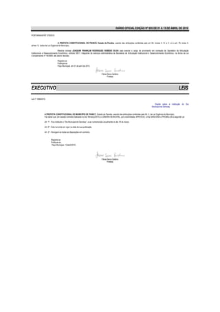 DIÁRIO OFICIAL EDIÇÃO Nº 855 DE 01 A 15 DE ABRIL DE 2010

PORTARIA/GP/Nº 379/2010


                                 A PREFEITA CONSTITUCIONAL DE PIANCÓ, Estado da Paraíba, usando das atribuições conferidas pelo art. 64, incisos II, IV, e V, c/c o art. 76, inciso II,
alínea “a”, todos da Lei Orgânica do Município,

                               Resolve nomear JOAQUIM FRANKLIM RODRIGUES REMÍGIO SILVA para exercer o cargo de provimento em comissão de Secretário de Articulação
Institucional e Desenvolvimento Econômico, símbolo SM-1, integrante da estrutura administrativa da Secretaria de Articulação Institucional e Desenvolvimento Econômico, na forma da Lei
Complementar nº 18/2008, até ulterior decisão.

                               Registre-se
                               Publique-se
                               Paço Municipal, em 01 de abril de 2010.


                                                                                    Flávia Serra Galdino
                                                                                           Prefeita




EXECUTIVO                                                                                                                                                                  LEIS
Lei nº 1068/2010

                                                                                                                                              Dispõe sobre a instituição do Dia
                                                                                                                                            Municipal de Demolay


               A PREFEITA CONSTITUCIONAL DO MUNICÍPIO DE PIANCÓ, Estado da Paraíba, usando das atribuições conferidas pelo 64, V, da Lei Orgânica do Município,
               Faz saber que, em sessão ordinária realizada no dia 18/março/2010, a CÂMARA MUNICIPAL, por unanimidade, APROVOU, e Ela SANCIONA e PROMULGA a seguinte Lei:

               Art. 1º - Fica instituído o “Dia Municipal do Demolay”, a ser comemorado anualmente no dia 18 de março.

               Art. 2º - Esta Lei entra em vigor na data de sua publicação.

               Art. 3º - Revogam-se todas as disposições em contrário.


                       Registre-se
                       Publique-se
                       Paço Municipal, 13/abril/2010.




                                                                                    Flávia Serra Galdino
                                                                                           Prefeita
 