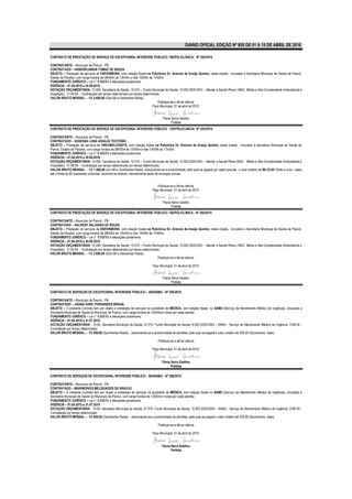 DIÁRIO OFICIAL EDIÇÃO Nº 855 DE 01 A 15 DE ABRIL DE 2010

CONTRATO DE PRESTAÇÃO DE SERVIÇO DE EXCEPCIONAL INTERESSE PÚBLICO / SS/POLICLINICA/ Nº 292/2010

CONTRATANTE – Município de Piancó - PB.
CONTRATADO – VANDERLANDIA TOMAZ DE SOUZA
OBJETO – Prestação de serviços de ENFERMEIRA, com lotação fixada na Policlínica Dr. Antonio de Araújo Quinho, nesta cidade, vinculado a Secretaria Municipal de Saúde de Piancó,
Estado da Paraíba, com carga horária de 08h00m às 12h00m e das 13h00h às 17h00m.
FUNDAMENTO JURÍDICO – Lei n° 8.666/93 e alterações posteriores.
VIGÊNCIA – 01.04.2010 a 30.09.2010
DOTAÇÃO ORÇAMENTÁRIA- 10.000- Secretaria de Saúde; 10.010 – Fundo Municipal de Saúde; 10.302.2029.2051 – Manter a Saúde Plena ( MAC- Média e Alta Complexidade Ambulatorial e
Hospitalar); 31.90.04 - Contratação por tempo determinado por tempo determinado.
VALOR BRUTO MENSAL – R$ 2.600,00 (Dois Mil e Seiscentos Reais).
                                                                              Publique-se e dê-se ciência.
                                                                           Paço Municipal, 01 de abril de 2010.


                                                                                 Flavia Serra Galdino
                                                                                        Prefeita
CONTRATO DE PRESTAÇÃO DE SERVIÇO DE EXCEPCIONAL INTERESSE PÚBLICO / SS/POLICLINICA/ Nº 293/2010

CONTRATANTE – Município de Piancó - PB.
CONTRATADO – VANESSA LUNA ARAÚJO TEOTÔNIO
OBJETO – Prestação de serviços de PNEUMOLOGISTA, com lotação fixada na Policlínica Dr. Antonio de Araújo Quinho, nesta cidade, vinculado a Secretaria Municipal de Saúde de
Piancó, Estado da Paraíba, com carga horária de 08h00m às 12h00m e das 13h00h às 17h00m.
FUNDAMENTO JURÍDICO – Lei n° 8.666/93 e alterações posteriores.
VIGÊNCIA – 01.04.2010 a 30.09.2010
DOTAÇÃO ORÇAMENTÁRIA- 10.000- Secretaria de Saúde; 10.010 – Fundo Municipal de Saúde; 10.302.2029.2051 – Manter a Saúde Plena (MAC - Média e Alta Complexidade Ambulatorial e
Hospitalar); 31.90.04 - Contratação por tempo determinado por tempo determinado.
VALOR BRUTO MENSAL – R$ 1.500,00 (Um Mil e Quinhentos Reais), adicionando-se a produtividade, pelo qual se pagará por cada consulta o valor unitário de R$ 25,00 (Vinte e cinco reais)
até o limite de 60 (sessenta) consultas, devendo-se deduzir, mensalmente taxas de encargos sociais.


                                                                            Publique-se e dê-se ciência.
                                                                         Paço Municipal, 01 de abril de 2010.


                                                                                 Flavia Serra Galdino
                                                                                        Prefeita
CONTRATO DE PRESTAÇÃO DE SERVIÇO DE EXCEPCIONAL INTERESSE PÚBLICO / SS/POLICLINICA - Nº 294/2010

CONTRATANTE – Município de Piancó - PB.
CONTRATADO – VALDENY SALVIANO DE SOUZA
OBJETO – Prestação de serviços de ENFERMEIRA, com lotação fixada na Policlínica Dr. Antonio de Araújo Quinho, nesta cidade, vinculado a Secretaria Municipal de Saúde de Piancó,
Estado da Paraíba, com carga horária de 08h00m às 12h00m e das 13h00h às 17h00m.
FUNDAMENTO JURÍDICO – Lei n° 8.666/93 e alterações posteriores.
VIGÊNCIA – 01.04.2010 a 30.09.2010
DOTAÇÃO ORÇAMENTÁRIA- 10.000- Secretaria de Saúde; 10.010 – Fundo Municipal de Saúde; 10.302.2029.2051 – Manter a Saúde Plena ( MAC- Média e Alta Complexidade Ambulatorial e
Hospitalar); 31.90.04 - Contratação por tempo determinado por tempo determinado.
VALOR BRUTO MENSAL – R$ 2.600,00 (Dois Mil e Seiscentos Reais).
                                                                              Publique-se e dê-se ciência.

                                                                         Paço Municipal, 01 de abril de 2010.


                                                                                 Flavia Serra Galdino
                                                                                        Prefeita

CONTRATO DE SERVIÇOS DE EXCEPCIONAL INTERESSE PÚBLICO – SS/SAMU/ - Nº 295/2010

CONTRATANTE – Município de Piancó - PB.
CONTRATADO – JOANA DARC FERNANDES BRAGA
OBJETO – O presente Contrato tem por objeto a prestação de serviços na qualidade de MÉDICA, com lotação fixada no SAMU (Serviço de Atendimento Médico de Urgência), vinculada a
Secretaria Municipal de Saúde do Município de Piancó, com carga horária de 12h00min horas por cada plantão
FUNDAMENTO JURÍDICO – Lei n° 8.666/93 e alterações posteriores.
VIGÊNCIA – 01.04.2010 a 31.07.2010
DOTAÇÃO ORÇAMENTÁRIA - 10.00- Secretaria Municipal de Saúde; 01.010- Fundo Municipal de Saúde;10.302.2029.2054 – SAMU - Serviço de Atendimento Médico de Urgência; 3190.04 -
Contratação por tempo determinado.
VALOR BRUTO MENSAL – R$ 500,00 (Quinhentos Reais) , adicionando-se a produtividade de plantões, pelo qual se pagará o valor unitário de 500,00 (Quinhentos reais)

                                                                              Publique-se e dê-se ciência

                                                                         Paço Municipal, 01 de abril de 2010.


                                                                                Flávia Serra Galdino
                                                                                       Prefeita

CONTRATO DE SERVIÇOS DE EXCEPCIONAL INTERESSE PÚBLICO – SS/SAMU/ - Nº 296/2010

CONTRATANTE – Município de Piancó - PB.
CONTRATADO – MARINERVES MELQUIADES DE ARAÚJO
OBJETO – O presente Contrato tem por objeto a prestação de serviços na qualidade de MÉDICA, com lotação fixada no SAMU (Serviço de Atendimento Médico de Urgência), vinculada a
Secretaria Municipal de Saúde do Município de Piancó, com carga horária de 12h00min horas por cada plantão
FUNDAMENTO JURÍDICO – Lei n° 8.666/93 e alterações posteriores.
VIGÊNCIA – 01.04.2010 a 31.07.2010
DOTAÇÃO ORÇAMENTÁRIA - 10.00- Secretaria Municipal de Saúde; 01.010- Fundo Municipal de Saúde; 10.302.2029.2054 – SAMU - Serviço de Atendimento Médico de Urgência; 3190.04 -
Contratação por tempo determinado.
VALOR BRUTO MENSAL – R$ 500,00 (Quinhentos Reais) , adicionando-se a produtividade de plantões, pelo qual se pagará o valor unitário de 500,00 (Quinhentos reais)

                                                                              Publique-se e dê-se ciência

                                                                         Paço Municipal, 01 de abril de 2010.


                                                                                Flávia Serra Galdino
                                                                                       Prefeita
 