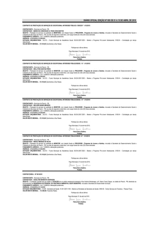 DIÁRIO OFICIAL EDIÇÃO Nº 855 DE 01 A 15 DE ABRIL DE 2010

CONTRATO DE PRESTAÇÃO DE SERVIÇOS DE EXCEPCIONAL INTERESSE PÚBLICO- /SDSC/N º - 012/2010

CONTRATANTE – Município de Piancó - PB.
CONTRATADO – MARIA DA CONCEIÇÃO G. PAIVA DOS SANTOS
OBJETO – Prestação de serviços na qualidade de MONITORA, com lotação fixada no PROJOVEM – Programa de Jovens e Adultos, vinculado à Secretaria de Desenvolvimento Social e
Cidadania do Município de Piancó – PB, nos dias de segunda a sexta feira, com carga horária de vinte (20) horas semanais.
FUNDAMENTO JURÍDICO – Lei n° 8.666/93 e alterações posteriores.
VIGÊNCIA – 01.03.2010 a 31.08.2010
DOTAÇÃO ORÇAMENTÁRIA - 05.010 – Fundo Municipal de Assistência Social; 08.243.2007.2025 – Manter o Programa Pró-Jovem Adolescente; 3190.04 – Contratação por tempo
determinado.
VALOR BRUTO MENSAL – R$ 510,00 (Quinhentos e Dez Reais).

                                                                             Publique-se e dê-se ciência.

                                                                         Paço Municipal, 01 de abril de 2010.


                                                                                Flávia Serra Galdino
                                                                                       Prefeita

CONTRATO DE PRESTAÇÃO DE SERVIÇOS DE EXCEPCIONAL INTERESSE PÚBLICO/SDSC- N º - 013/2010

CONTRATANTE – Município de Piancó - PB.
CONTRATADO – WELLITON DANTAS PIRES
OBJETO – Prestação de serviços na qualidade de MONITOR, com lotação fixada no PROJOVEM – Programa de Jovens e Adultos, vinculado à Secretaria de Desenvolvimento Social e
Cidadania do Município de Piancó – PB, nos dias de segunda a sexta feira, com carga horária de vinte (20) horas semanais.
FUNDAMENTO JURÍDICO – Lei n° 8.666/93 e alterações posteriores.
VIGÊNCIA – 01.03.2010 a 31.08.2010
DOTAÇÃO ORÇAMENTÁRIA - 05.010 – Fundo Municipal de Assistência Social; 08.243.2007.2025 – Manter o Programa Pró-Jovem Adolescente; 3190.04 – Contratação por tempo
determinado.
VALOR BRUTO MENSAL – R$ 510,00 (Quinhentos e Dez Reais).

                                                                             Publique-se e dê-se ciência.

                                                                         Paço Municipal, 01 de abril de 2010.


                                                                                Flávia Serra Galdino
                                                                                       Prefeita
CONTRATO DE PRESTAÇÃO DE SERVIÇOS DE EXCEPCIONAL INTERESSE PÚBLICO/SDSC- N º - 014/2010

CONTRATANTE – Município de Piancó - PB.
CONTRATADO – WELSON NUNES MENDES
OBJETO – Prestação de serviços na qualidade de MONITOR, com lotação fixada no PROJOVEM – Programa de Jovens e Adultos, vinculado à Secretaria de Desenvolvimento Social e
Cidadania do Município de Piancó – PB, nos dias de segunda a sexta feira, com carga horária de vinte (20) horas semanais.
FUNDAMENTO JURÍDICO – Lei n° 8.666/93 e alterações posteriores.
VIGÊNCIA – 01.03.2010 a 31.08.2010
DOTAÇÃO ORÇAMENTÁRIA - 05.010 – Fundo Municipal de Assistência Social; 08.243.2007.2025 – Manter o Programa Pró-Jovem Adolescente; 3190.04 – Contratação por tempo
determinado.
VALOR BRUTO MENSAL – R$ 510,00 (Quinhentos e Dez Reais).

                                                                             Publique-se e dê-se ciência.

                                                                         Paço Municipal, 01 de abril de 2010.


                                                                                Flávia Serra Galdino
                                                                                       Prefeita
CONTRATO DE PRESTAÇÃO DE SERVIÇOS DE EXCEPCIONAL INTERESSE PÚBLICO/SDSC- N º - 015/2010

CONTRATANTE – Município de Piancó - PB.
CONTRATADO – WERLE MENDES DA SILVA
OBJETO – Prestação de serviços na qualidade de MONITOR, com lotação fixada no PROJOVEM – Programa de Jovens e Adultos, vinculado à Secretaria de Desenvolvimento Social e
Cidadania do Município de Piancó – PB, nos dias de segunda a sexta feira, com carga horária de vinte (20) horas semanais.
FUNDAMENTO JURÍDICO – Lei n° 8.666/93 e alterações posteriores.
VIGÊNCIA – 01.03.2010 a 31.08.2010
DOTAÇÃO ORÇAMENTÁRIA - 05.010 – Fundo Municipal de Assistência Social; 08.243.2007.2025 – Manter o Programa Pró-Jovem Adolescente; 3190.04 – Contratação por tempo
determinado.
VALOR BRUTO MENSAL – R$ 510,00 (Quinhentos e Dez Reais).

                                                                             Publique-se e dê-se ciência.

                                                                         Paço Municipal, 01 de abril de 2010.


                                                                                Flávia Serra Galdino
                                                                                       Prefeita

CONTRATO/SS/LI - Nº 001/2010

CONTRATANTE – Município de Piancó - PB.
CONTRATADO – ADAILTON BENEDITO GERVÁZIO
OBJETO – O presente Contrato tem por objeto a LOCAÇÃO de um prédio residencial localizado à Rua Antonio Montenegro, s/nº, Bairro Caixa D’água, na cidade de Piancó - PB, destinado ao
funcionamento da RESIDÊNCIA DO PESSOAL DA VIGILÂNCIA AMBIENTAL DESTE MUNICÍPIO, vinculado a Secretaria de Saúde deste município.
FUNDAMENTO JURÍDICO – Lei n° 8.666/93 e alterações posteriores.
VIGÊNCIA – 01.04.2010 a 31.12.2010
DOTAÇÃO ORÇAMENTÁRIA – 10.000 - Secretaria de Saúde; 10.301.2027.2136 – Manter as Atividades da Secretaria de Saúde; 3390.36 – Outros Serviços de Terceiros – Pessoa Física.
VALOR BRUTO MENSAL – R$ 300,00 (Trezentos Reais)
                                                                         Publique-se e dê-se ciência.

                                                                        Paço Municipal, 01 de abril de 2010.


                                                                                Flávia Serra Galdino
                                                                                        Prefeita
 