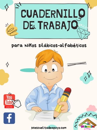 CUADERNILLO
DE TRABAJO
Miescuelitadeapoyo.com
para Niños silábicos-alfabéticos
 