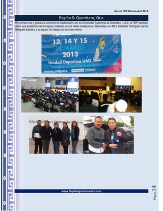 Gaceta FIEP México-abril 2013

                                        Región 5: Querétaro, Qro.
Por primera vez y gracias al convenio de colaboración con la Universidad Autónoma de Querétaro (UAQ), la FIEP participo
como aval académico del Congreso realizado en sus bellas instalaciones, felicidades a la Mtra. Elizabeth Rodríguez García
Delegada Estatal y a su equipo de trabajo por tan buen evento.




                                                                                                                            14




                                          www.fiepdelegacionmexico.com
                                                                                                                            Página
 
